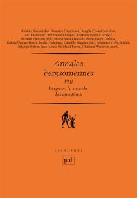 Annales bergsoniennes. Vol. 8. Bergson, la morale, les émotions