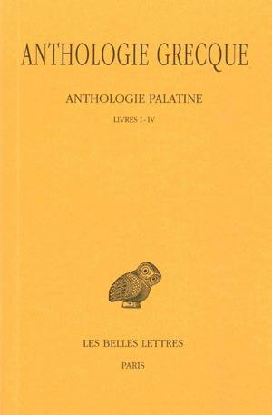 Anthologie grecque. Vol. 1. Anthologie palatine : livres I-IV