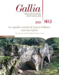 Gallia, archéologie des Gaules, n° 80-1. Les aqueducs romains de Lyon et d'ailleurs : nouveaux repères