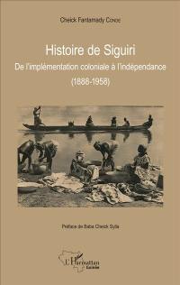 Histoire de Siguiri : de l'implémantation coloniale à l'indépendance (1888-1958)