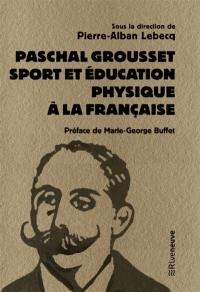 Paschal Grousset : sport et éducation physique à la française, 1888-1909
