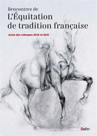 Rencontres de l'équitation de tradition française : actes des colloques 2014 et 2015