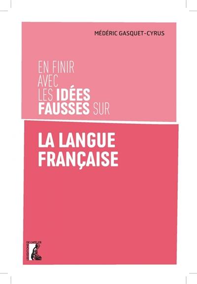 En finir avec les idées fausses sur la langue française