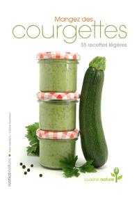 Mangez des courgettes : 55 recettes légères