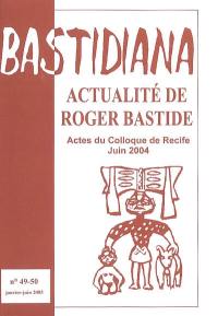 Bastidiana, n° 49-50. L'actualité de Roger Bastide : race, religion, saudade et littérature : actes du colloque de Recife, juin 2004