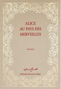 Les aventures d'Alice au pays des merveilles : manuscrit. Alice's adventures under ground