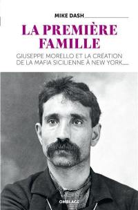 La première famille : Giuseppe Morello et la création de la mafia sicilienne à New York