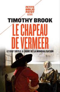 Le chapeau de Vermeer : le XVIIe à l'aube de la mondialisation