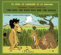 Le lion, le sanglier et le renard : conte du Zimbabwe. Shumba, Njiri nagava. The lion, the wart-hog and the jackal