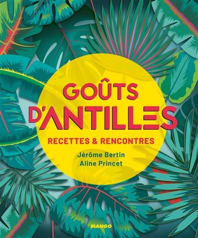 Goûts d'Antilles : recettes & rencontres