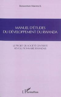 Manuel d'études du développement du Rwanda : le projet de société centriste révolutionnaire rwandais