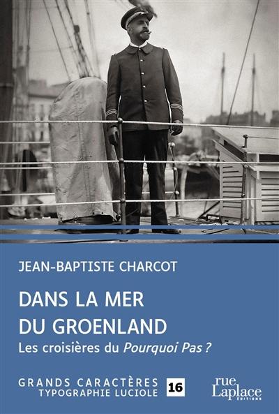 Dans la mer du Groenland : les croisières du Pourquoi-Pas ? : complété par une notice biographique de l'auteur et le récit du naufrage du Pourquoi-Pas ?