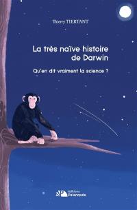 La très naïve histoire de Darwin : qu'en dit vraiment la science ?