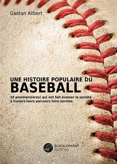 Une histoire populaire du baseball : 10 pionniers(ères) qui ont fait évoluer la société à travers leurs parcours hors norme