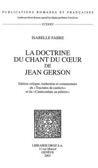 La doctrine du Chant du coeur de Jean Gerson : édition critique, traduction et commentaire du Tractatus de canticis et du Canticordum au pelerin