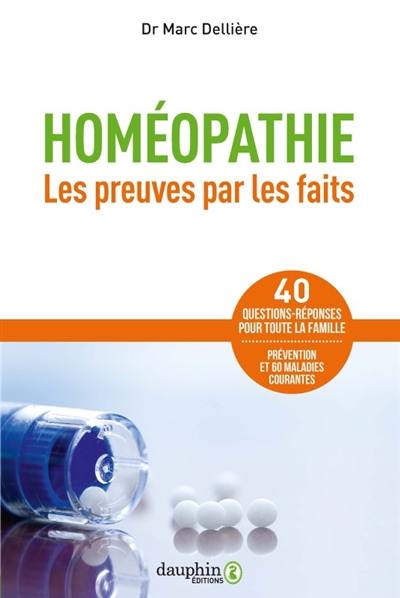 Homéopathie : les preuves par les faits : 40 questions-réponses pour toute la famille, prévention et 60 maladies courantes