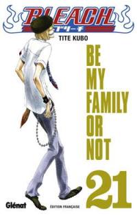Bleach. Vol. 21. Be my family or not