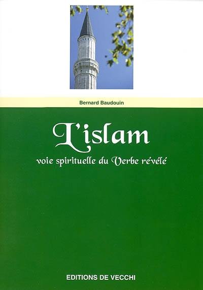 L'islam : voie spirituelle du verbe révélé