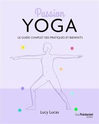 Passion yoga : le guide complet des pratiques et bienfaits