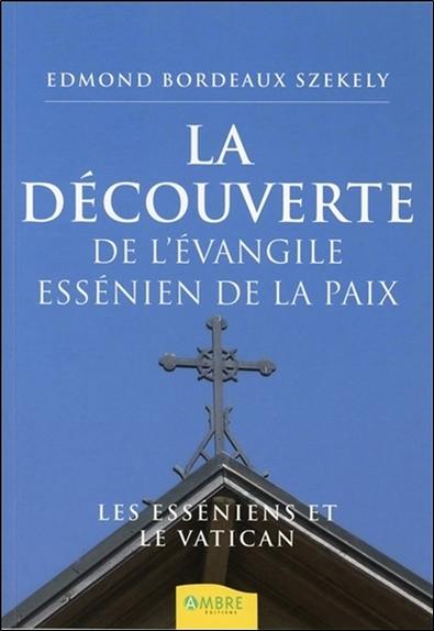 La découverte de l'Evangile essénien de la paix : les Esséniens et le Vatican