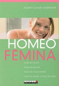 Homéo Fémina : pour ma santé, pour ma beauté, pour ma vie de femme, tous les jours, à tous les âges