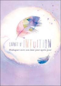 Carnet intuition : dialoguer avec son âme jour après jour