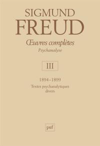 Oeuvres complètes : psychanalyse. Vol. 3. 1894-1899 : textes psychanalytiques divers