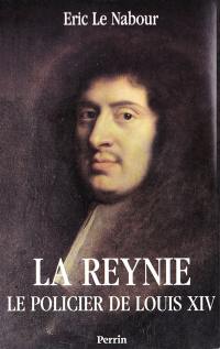 La Reynie : le policier de Louis XIV