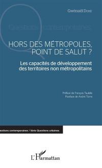 Hors des métropoles, point de salut ? : les capacités de développement des territoires non métropolitains