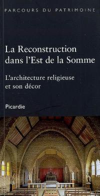 La reconstruction dans l'est de la Somme : l'architecture religieuse et son décor
