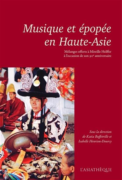 Musique et épopée en Haute-Asie : mélanges offerts à Mireille Helffer à l'occasion de son 90e anniversaire