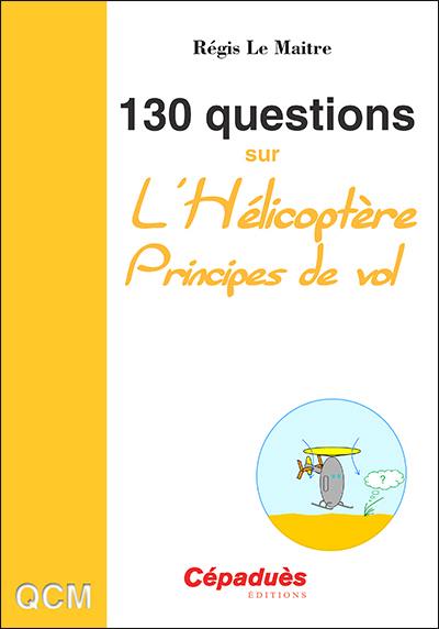 130 questions sur l'hélicoptère : principes de vol : QCM