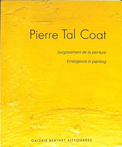 Pierre Tal Coat : surgissement de la peinture. Pierre Tal Coat : emergence in painting