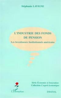 L'industrie des fonds de pension : les investisseurs institutionnels américains