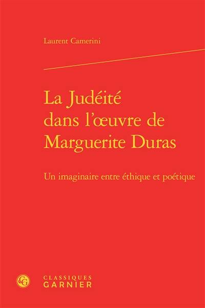 La judéité dans l'oeuvre de Marguerite Duras : un imaginaire entre éthique et poétique