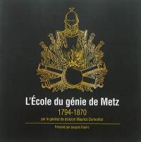 L'école du génie de Metz : 1794-1870