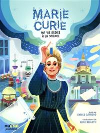 Marie Curie : ma vie dédiée à la science