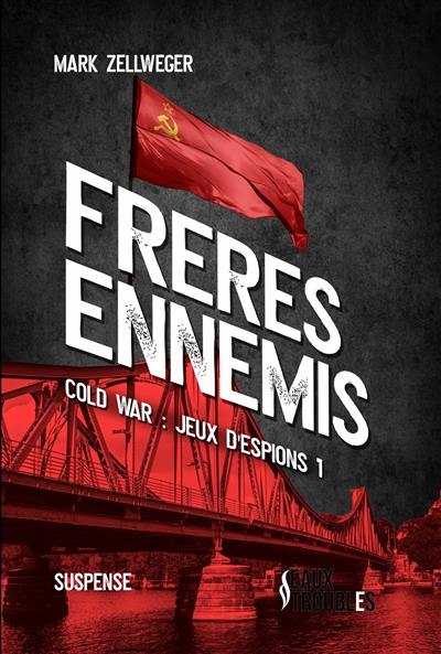 Cold war : jeu d'espions. Vol. 1. Frères ennemis : suspense