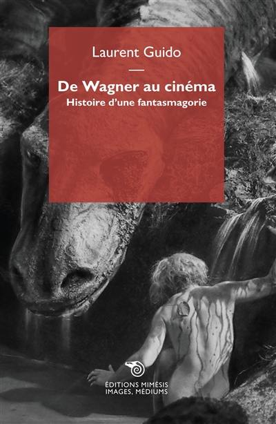 De Wagner au cinéma : histoire d'une fantasmagorie
