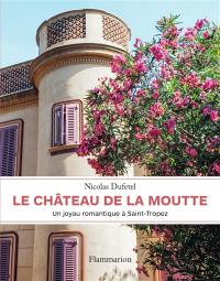 Le château de la Moutte : un joyau romantique à Saint-Tropez