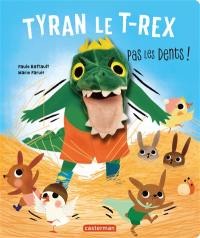 Tyran le T.rex : pas les dents !
