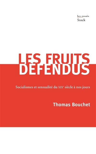 Les fruits défendus : socialismes et sensualité du XIXe siècle à nos jours