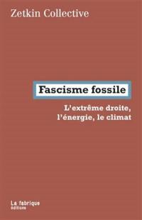 Fascisme fossile : l'extrême droite, l'énergie, le climat