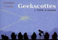 Geekscottes. Vol. 1. Path, le chemin