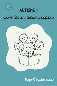 Autisme : devenir un parent-expert. Vol. 1. Explorer le monde sensoriel de l'autisme