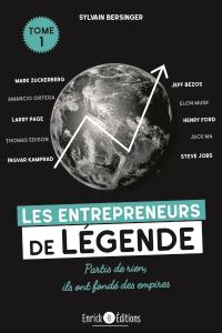 Les entrepreneurs de légende : partis de rien, ils ont fondé des empires. Vol. 1. Thomas Edison, Henry Ford, Steve Jobs...