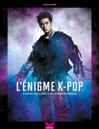 L'énigme k-pop. Vol. 1. Histoire inexplorée d'un phénomène mondial