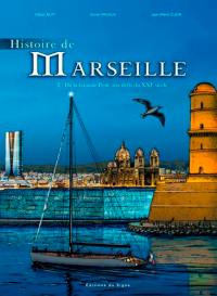 Histoire de Marseille. Vol. 2. De la grande peste aux défis du XXIe siècle