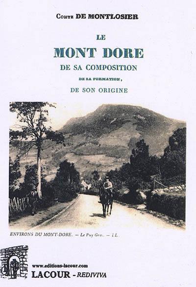 Le Mont Dore : de sa composition, de sa formation, de son origine : extrait des Annales scientifiques, littéraires et industrielles de l'Auvergne