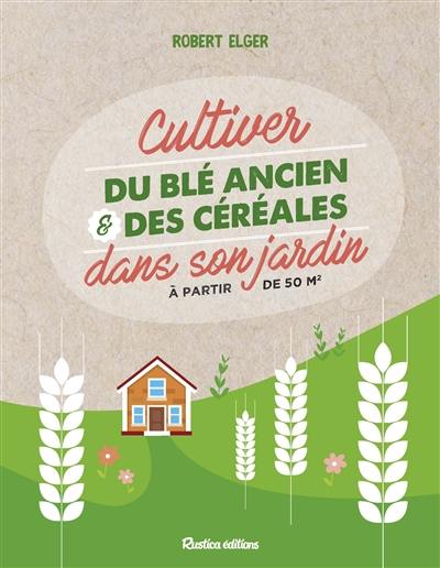 Cultiver du blé ancien & des céréales dans son jardin à partir de 50 m2